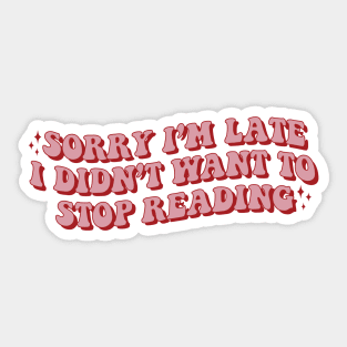 Sorry Im Late Didnt Want Stop Reading sticker bookish Sticker book lover gift bookish Merch Kindle Sticker Smut Reader acotar lover Sticker